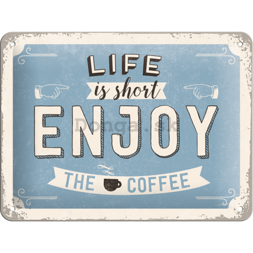 Plechová ceduľa - Life is short, Enjoy the Coffee