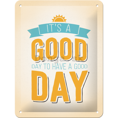 Plechová ceduľa - It's a Good Day to Have a Good Day