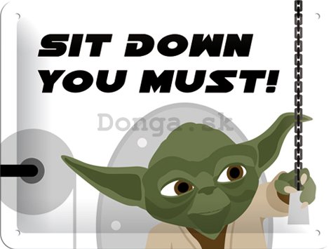 Plechová ceduľa - Sit Down You Must (Yoda)