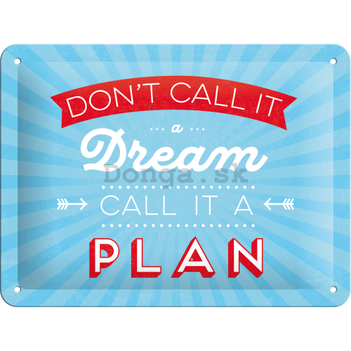 Plechová ceduľa - Don't Call It a Dream, Call It a Plan