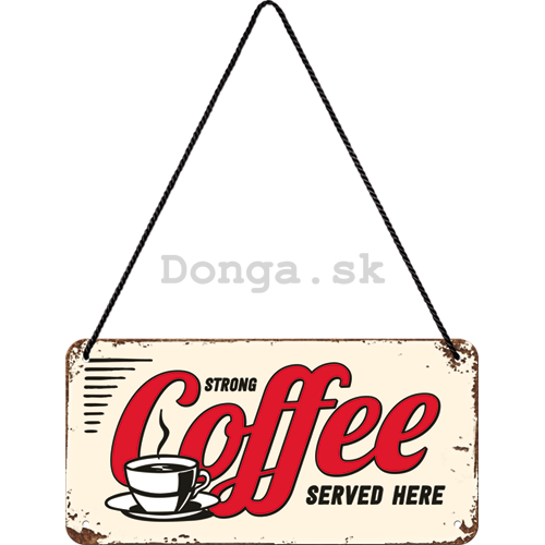 Závesná ceduľa – Strong Coffee Served Here