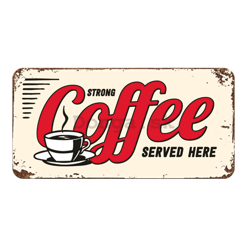 Závesná ceduľa – Strong Coffee Served Here
