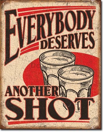 Plechová ceduľa - Everybody Deserves Another Shot