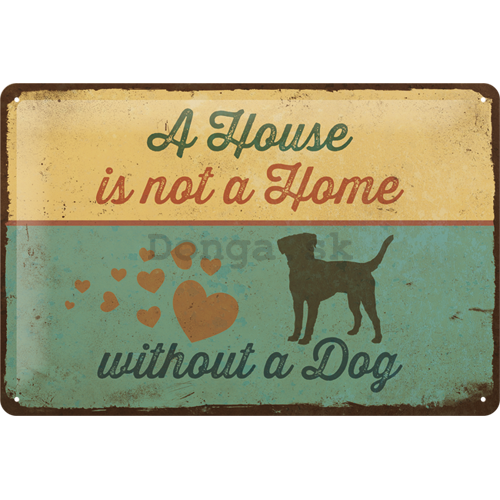 Plechová ceduľa: A House is not a Home Withnout a Dog - 20x30 cm
