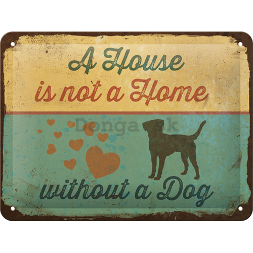 Plechová ceduľa: A House is not a House Without a Dog - 15x20 cm