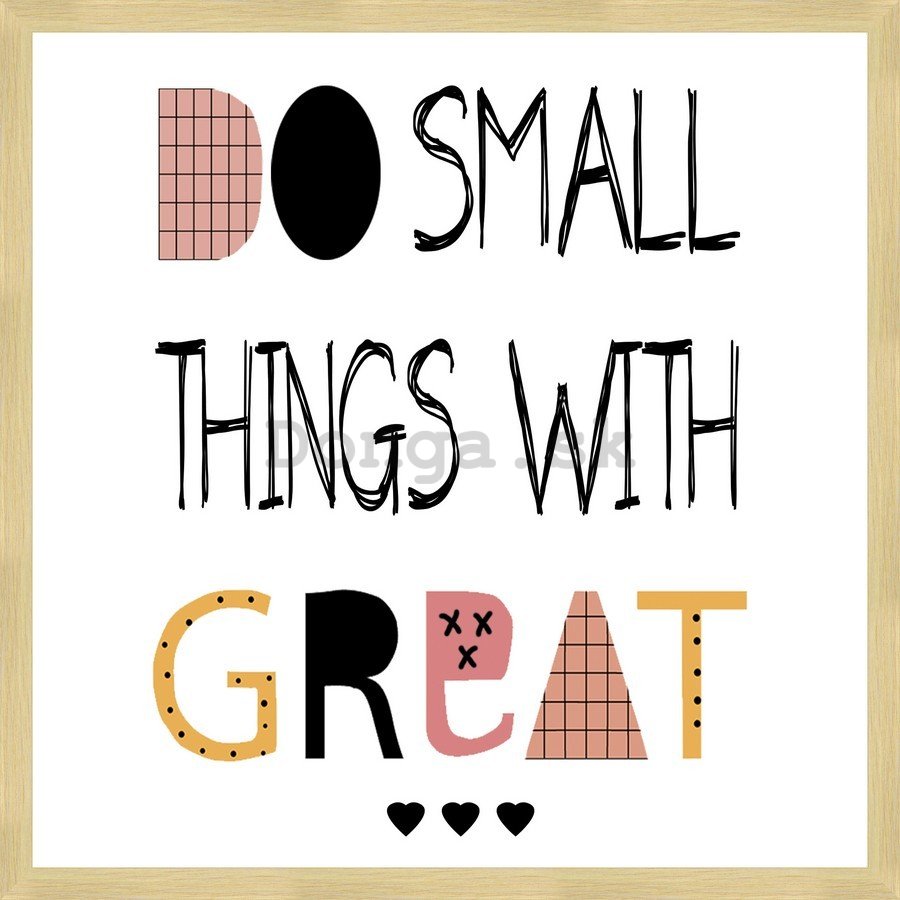 Rámovaný obraz - Do Small Things with Great <3