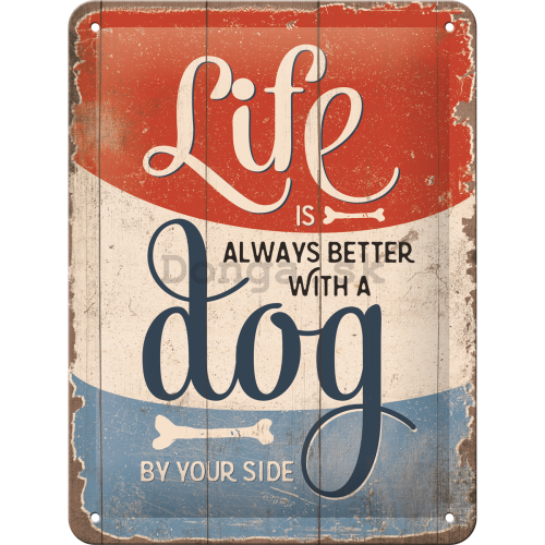 Plechová ceduľa: Life is Better With a Dog - 15x20 cm