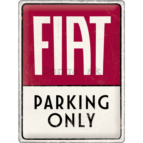Plechová ceduľa: Fiat Parking Only - 40x30 cm
